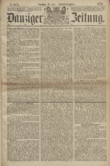 Danziger Zeitung. 1870, № 6174 (19 Juli) - (Abend-Ausgabe.)