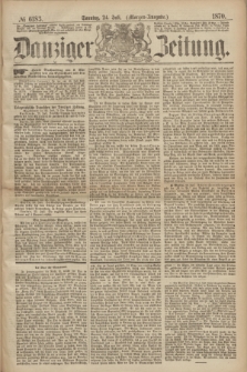 Danziger Zeitung. 1870, № 6183 (24 Juli) - (Morgen-Ausgabe.)