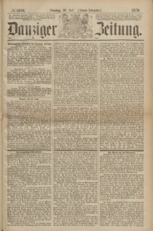 Danziger Zeitung. 1870, № 6186 (26 Juli) - (Abend-Ausgabe.)