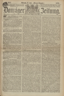 Danziger Zeitung. 1870, № 6187 (27 Juli) - (Morgen-Ausgabe.)