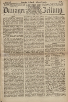Danziger Zeitung. 1870, № 6212 (11 August) - (Morgen-Ausgabe.)