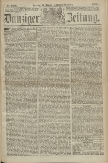 Danziger Zeitung. 1870, № 6218 (14 August) - (Morgen-Ausgabe.)