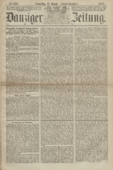 Danziger Zeitung. 1870, № 6237 (25 August) - (Abend-Ausgabe.)