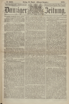 Danziger Zeitung. 1870, № 6238 (26 August) - (Morgen-Ausgabe.)