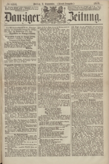 Danziger Zeitung. 1870, № 6251 (2 September) - (Abend-Ausgabe.)