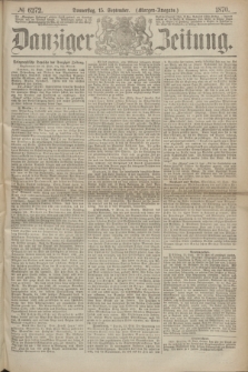 Danziger Zeitung. 1870, № 6272 (15 September) - (Morgen-Ausgabe.)