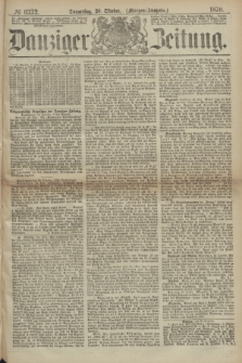 Danziger Zeitung. 1870, № 6332 (20 Oktober) - (Morgen-Ausgabe.)