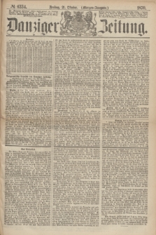 Danziger Zeitung. 1870, № 6334 (21 Oktober) - (Morgen-Ausgabe.)