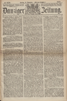 Danziger Zeitung. 1870, № 6370 (11 November) - (Morgen-Ausgabe.)
