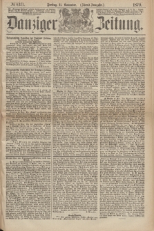 Danziger Zeitung. 1870, № 6371 (11 November) - (Abend-Ausgabe.)