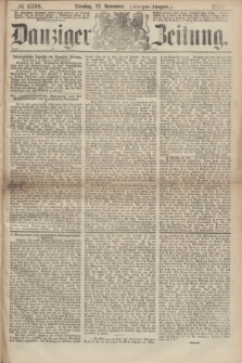 Danziger Zeitung. 1870, № 6388 (22 November) - (Morgen-Ausgabe.)