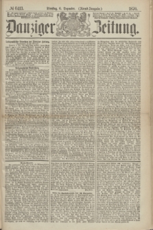 Danziger Zeitung. 1870, № 6413 (6 Dezember) - (Abend-Ausgabe.)