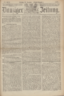 Danziger Zeitung. 1870, № 6425 (13 Dezember) - (Abend-Ausgabe.) + dod.