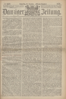 Danziger Zeitung. 1870, № 6428 (15 December) - (Morgen-Ausgabe.)