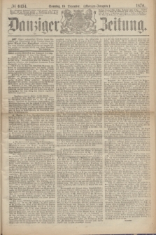 Danziger Zeitung. 1870, № 6434 (18 Dezember) - (Morgen-Ausgabe.)