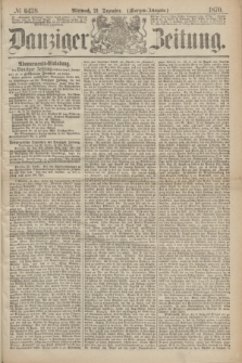 Danziger Zeitung. 1870, № 6438 (21 Dezember) - (Morgen-Ausgabe.)