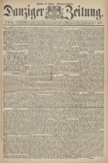 Danziger Zeitung. 1871, № 6476 (13 Januar) - (Morgen-Ausgabe.)