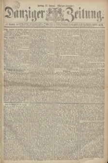Danziger Zeitung. 1871, № 6500 (27 Januar) - (Morgen-Ausgabe.)