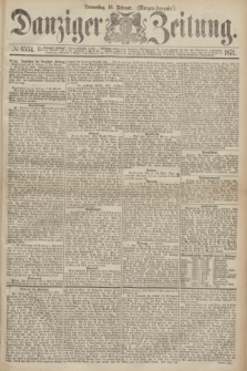 Danziger Zeitung. 1871, № 6534 (16 Februar) - (Morgen-Ausgabe.)