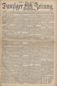 Danziger Zeitung. 1871, № 6542 (21 Februar) - (Morgen-Ausgabe.)