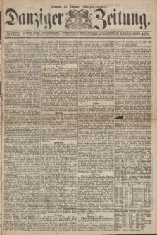 Danziger Zeitung. 1871, № 6552 (26 Februar) - (Morgen-Ausgabe.)