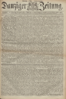 Danziger Zeitung. 1871, № 6557 (1 März) - (Abend-Ausgabe.)