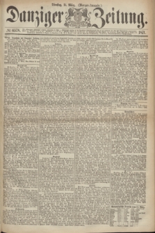 Danziger Zeitung. 1871, № 6578 (14 März) - (Morgen-Ausgabe.)