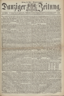 Danziger Zeitung. 1871, № 6596 (24 März) - (Morgen-Ausgabe.)