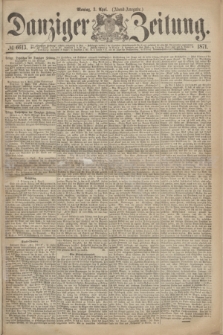 Danziger Zeitung. 1871, № 6613 (3 April) - (Abend-Ausgabe.)