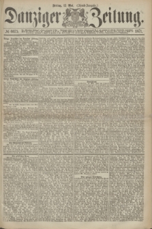 Danziger Zeitung. 1871, № 6675 (12 Mai) - (Abend-Ausgabe.)