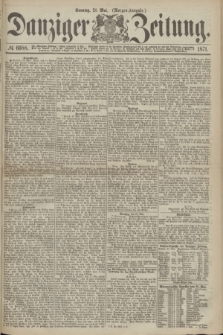 Danziger Zeitung. 1871, № 6688 (21 Mai) - (Morgen-Ausgabe.)