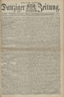 Danziger Zeitung. 1871, № 6697 (26 Mai) - (Abend-Ausgabe.)