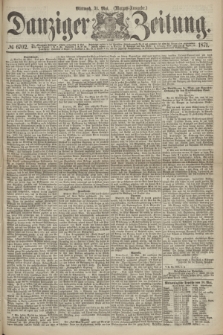 Danziger Zeitung. 1871, № 6702 (31 Mai) - (Morgen-Ausgabe.)