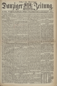 Danziger Zeitung. 1871, № 6712 (6 Juni) - (Morgen-Ausgabe.)