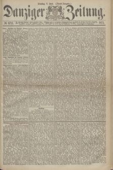 Danziger Zeitung. 1871, № 6713 (6 Juni) - (Abend-Ausgabe.)