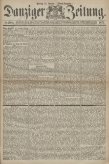 Danziger Zeitung. 1872, № 7085 (12 Januar) - (Abend=Ausgabe.)