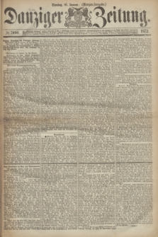 Danziger Zeitung. 1872, № 7090 (16 Januar) - (Morgen=Ausgabe.)