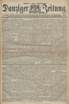Danziger Zeitung. 1872, № 7093 (17 Januar) - (Abend=Ausgabe.)