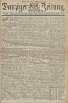 Danziger Zeitung. 1872, № 7102 (23 Januar) - (Morgen=Ausgabe.)