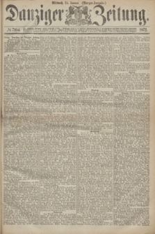 Danziger Zeitung. 1872, № 7104 (24 Januar) - (Morgen=Ausgabe.)