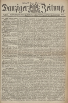 Danziger Zeitung. 1872, № 7109 (26 Januar) - (Abend=Ausgabe.)