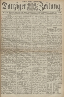 Danziger Zeitung. 1872, № 7120 (2 Februar) - (Morgen=Ausgabe.)