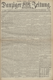 Danziger Zeitung. 1872, № 7130 (8 Februar) - (Morgen=Ausgabe.)