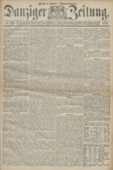 Danziger Zeitung. 1872, № 7132 (9 Februar) - (Morgen=Ausgabe.)