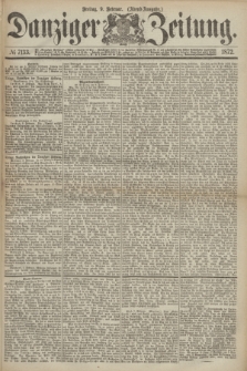Danziger Zeitung. 1872, № 7133 (9 Februar) - (Abend=Ausgabe.)