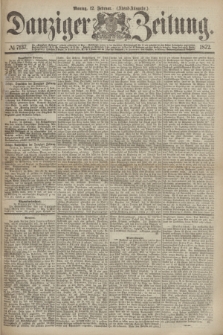Danziger Zeitung. 1872, № 7137 (12 Februar) - (Abend=Ausgabe.)