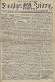 Danziger Zeitung. 1872, № 7141 (14 Februar) - (Morgen-Ausgabe.)