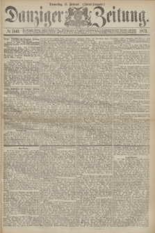 Danziger Zeitung. 1872, № 7143 (15 Februar) - (Abend-Ausgabe.)