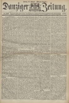 Danziger Zeitung. 1872, № 7144 (16 Februar) - (Morgen-Ausgabe.)