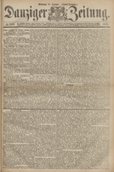 Danziger Zeitung. 1872, № 7153 (21 Februar) - (Abend=Ausgabe.)